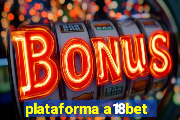 plataforma a18bet